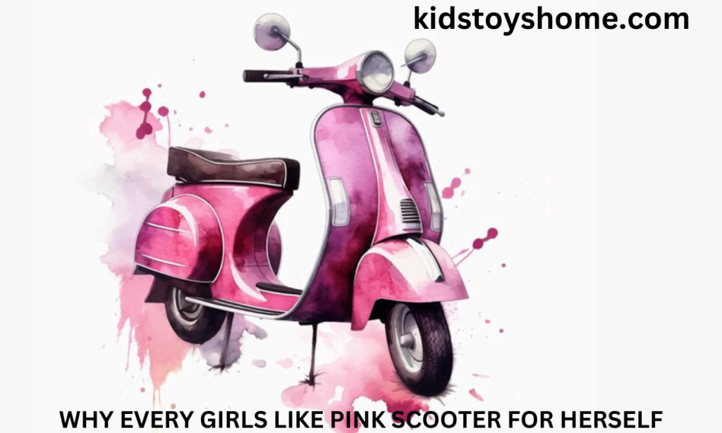 WHY EVERY GIRLS LIKE PINK SCOOTER FOR HERSELF