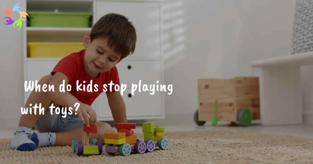 When Do Kids Stop Playing with Toys?